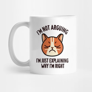 I'm Not Arguing I'm Just Explaining Why I'm Right - Cat Quote Mug